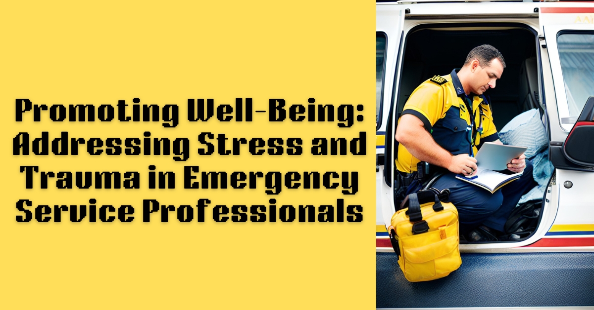 Promoting Well-Being: Addressing Stress and Trauma in Emergency Service Professionals